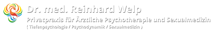 Dr. med. Reinhard Welp Privatpraxis für Ärztliche Psychotherapie und Sexualmedizin ( Tiefenpsychologie / Psychodynamik / Sexualmedizin )